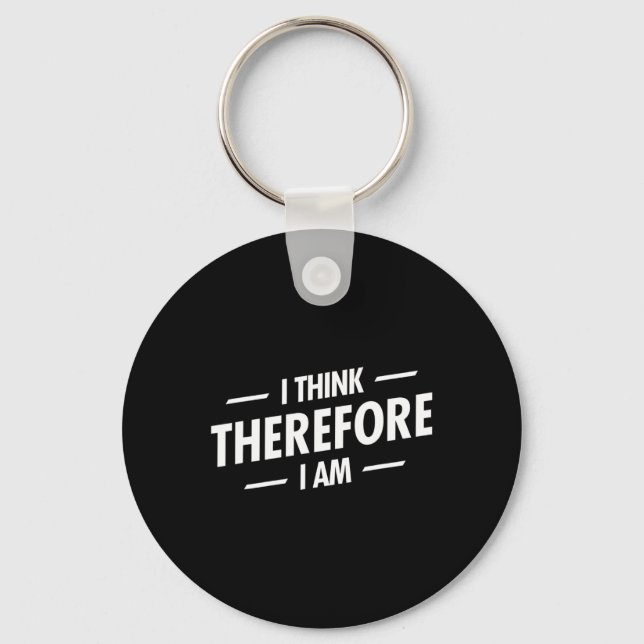 I Think Therefore I Am  Keychain (Front)