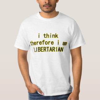 I think, therefore I am Libertarian T-Shirt