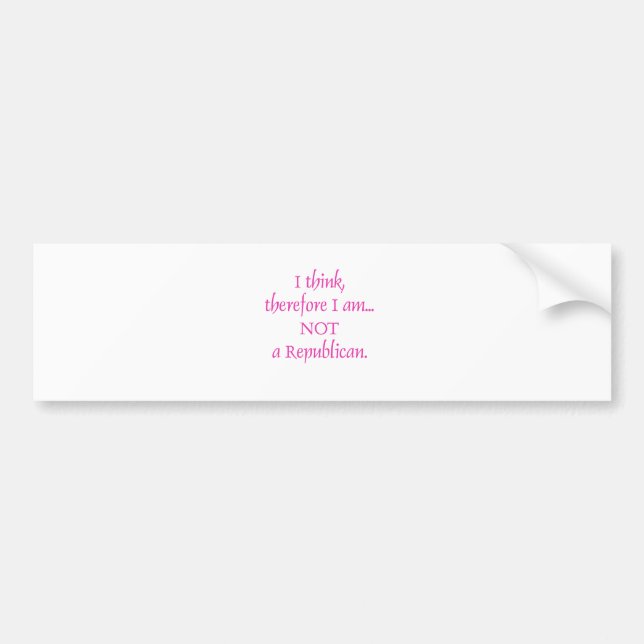 I think therefore I am not a republican Bumper Sticker (Front)