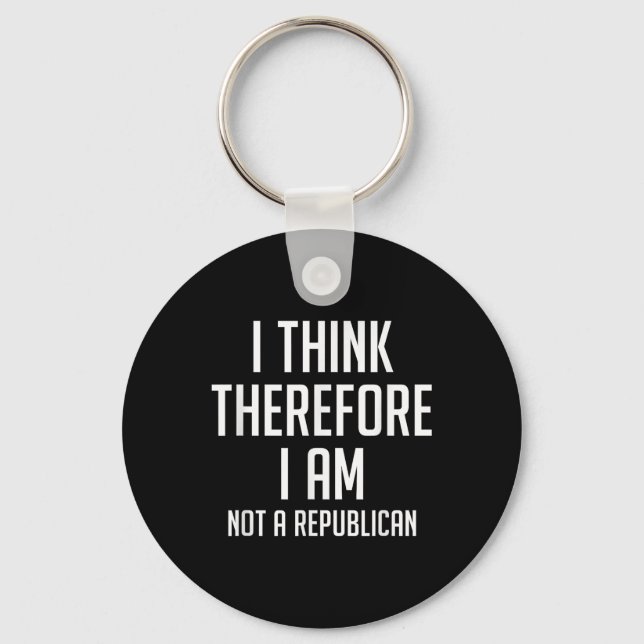 I Think Therefore I Am Not Republican Democratic S Keychain (Front)