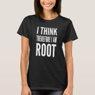 I Think Therefore I Am Root  Computer Sysadmin T-Shirt