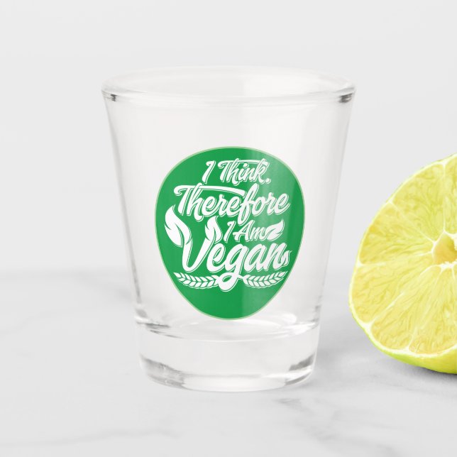 I Think, Therefore I Am Vegan Shot Glass (Front)