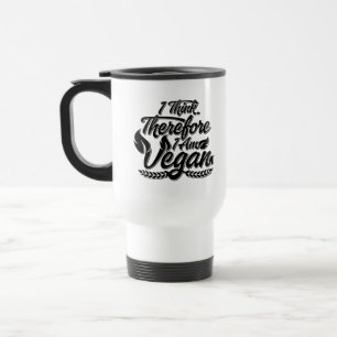 I Think, Therefore I Am Vegan Travel Mug