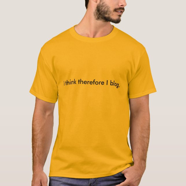 I think therefore I blog. T-Shirt (Front)