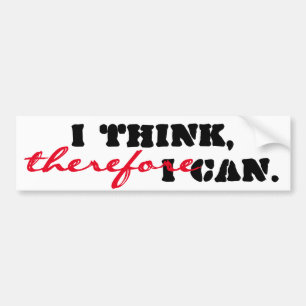 I Think Therefore I Can Positive Thinking Bumper Sticker