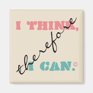 I Think Therefore I Can - Positive Thinking Magnet