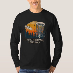 I Think Therefore I Disc Golf Sayings Golfer Quote T-Shirt