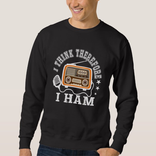 I Think Therefore I Ham Backprint Ham Radio 1 Sweatshirt (Front)