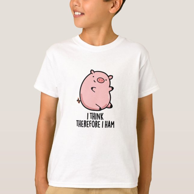 I Think Therefore I Ham Funny Pig Pun  T-Shirt (Front)