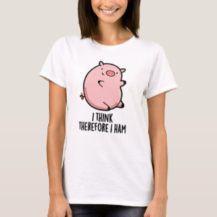I Think Therefore I Ham Funny Pig Pun  T-Shirt