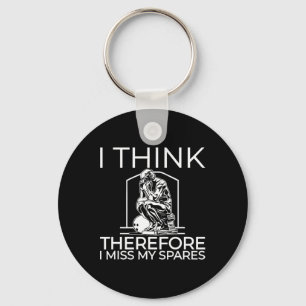 I Think Therefore I Miss My Spares Keychain