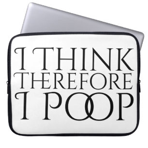 I Think Therefore I Poop Laptop Sleeve
