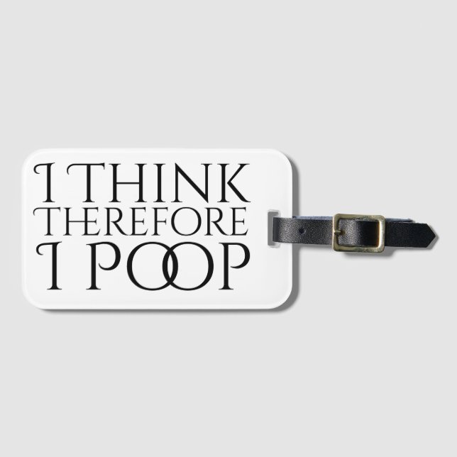I Think Therefore I Poop Luggage Tag (Front Horizontal)