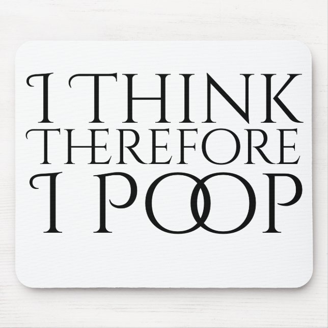 I Think Therefore I Poop Mouse Pad (Front)