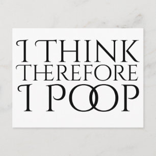 I Think Therefore I Poop Postcard