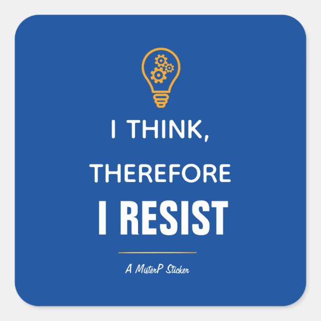 I Think, Therefore I Resist - A MisterP Sticker (Front)
