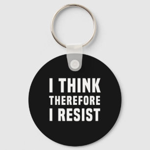 I Think Therefore I Resist Politics Freethinker Sp Keychain