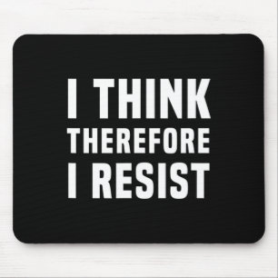 I Think Therefore I Resist Politics Freethinker Sp Mouse Pad