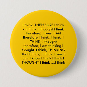 I think, THEREFORE I think -  I think. I though... 3 Inch Round Button