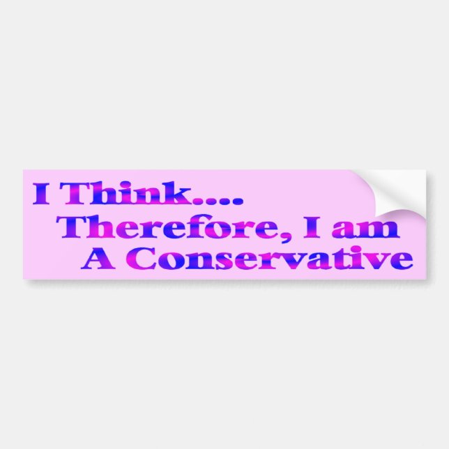 I Think Therefore I'm Conservative Bumper Sticker (Front)