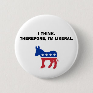 "I Think. Therefore, I'm Liberal." Button