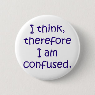 I think, therfore I am confused 2 Inch Round Button