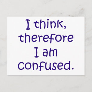 I think, therfore I am confused Postcard