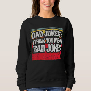 I Think You Mean Rad Jokes Vintage Dad Jokes Fathe Sweatshirt