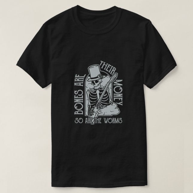 I Think You Should Leave Bones are their Money  T-Shirt (Design Front)
