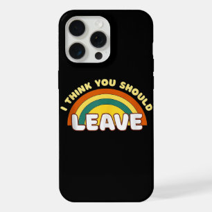 I Think You Should Leave Funny Rainbow iPhone 15 Pro Max Case
