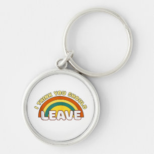 I Think You Should Leave Funny Rainbow Keychain