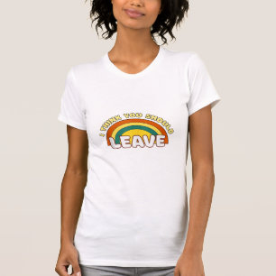 I Think You Should Leave Funny Rainbow T-Shirt
