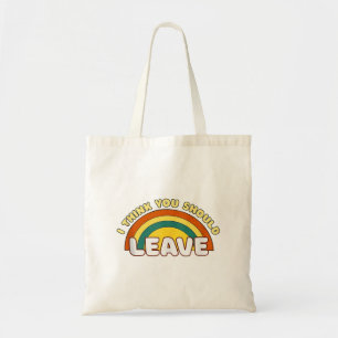 I Think You Should Leave Funny Rainbow  Tote Bag