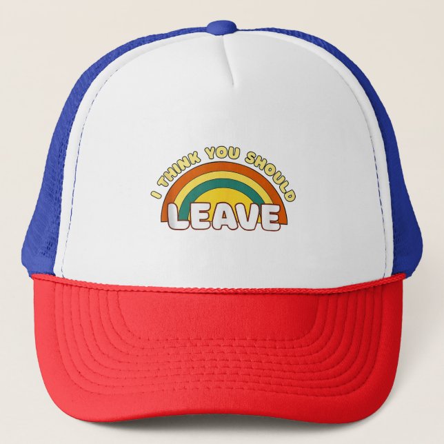 I Think You Should Leave Funny Rainbow  Trucker Hat (Front)