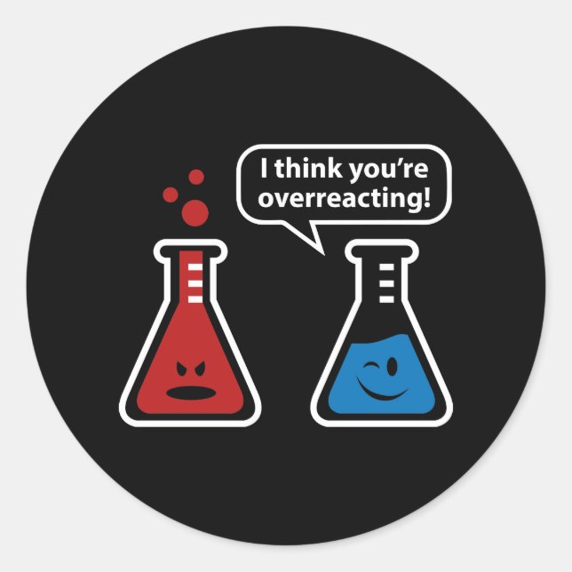 I Think You're Overreacting! Classic Round Sticker (Front)