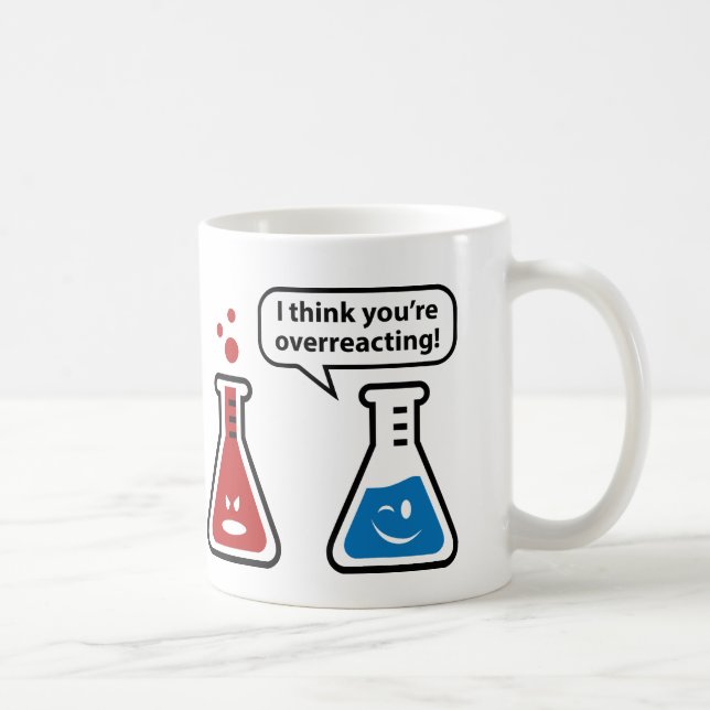 I Think You're Overreacting! Coffee Mug (Right)