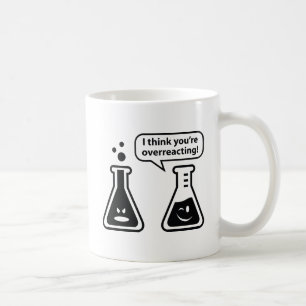 I Think You're Overreacting! Coffee Mug