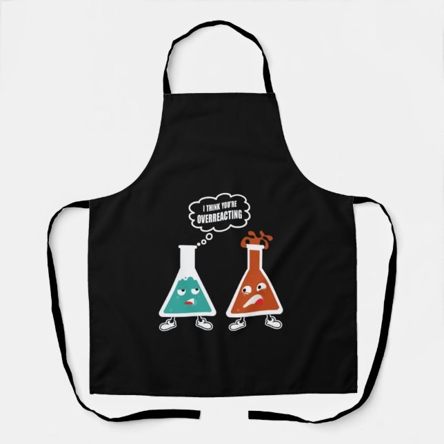 I think you're overreacting - Funny Nerd Chemistry Apron (Front)