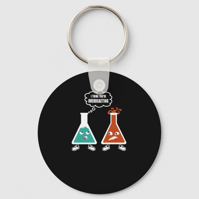I think you're overreacting - Funny Nerd Chemistry Keychain (Front)