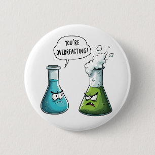  I Think You're Overreacting Funny Nerd Science   2 Inch Round Button