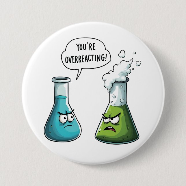  I Think You're Overreacting Funny Nerd Science   3 Inch Round Button (Front)