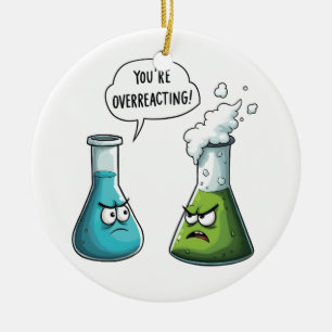  I Think You're Overreacting Funny Nerd Science   Ceramic Ornament