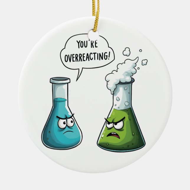  I Think You're Overreacting Funny Nerd Science   Ceramic Ornament (Front)