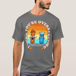 I Think You're Overreacting, nerd science Premium T-Shirt