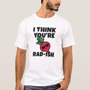I Think You're Radish T-Shirt