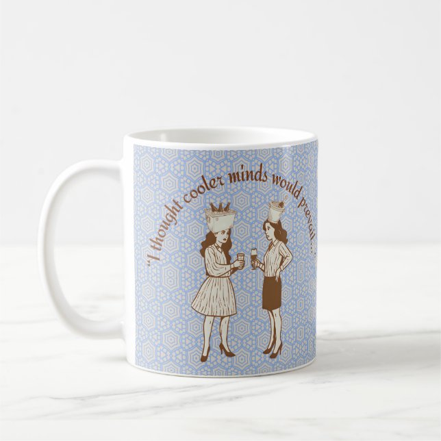 “I thought cooler minds would prevail...” Coffee Mug (Left)
