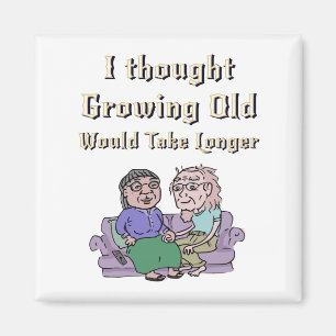 I Thought Growing Old Would Take Longer! Magnet