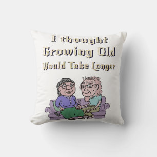 I Thought Growing Old Would Take Longer! Throw Pillow