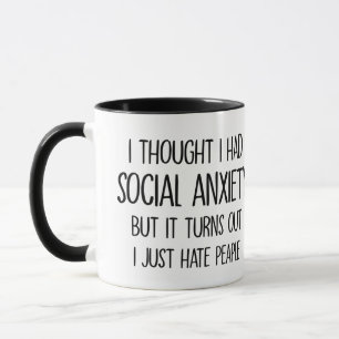 i thought i had social anxiety but it turns out... mug