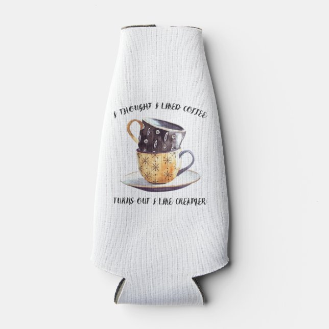 I Thought I Liked Coffee Turns Out I Like Creamer Bottle Cooler (Front)